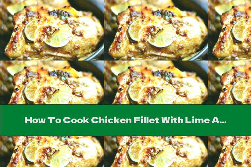 How To Cook Chicken Fillet With Lime And Garlic - Recipe