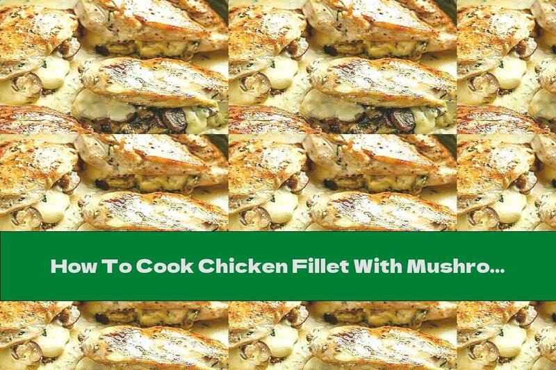 How To Cook Chicken Fillet With Mushrooms And Yellow Cheese In Bechamel Sauce - Recipe