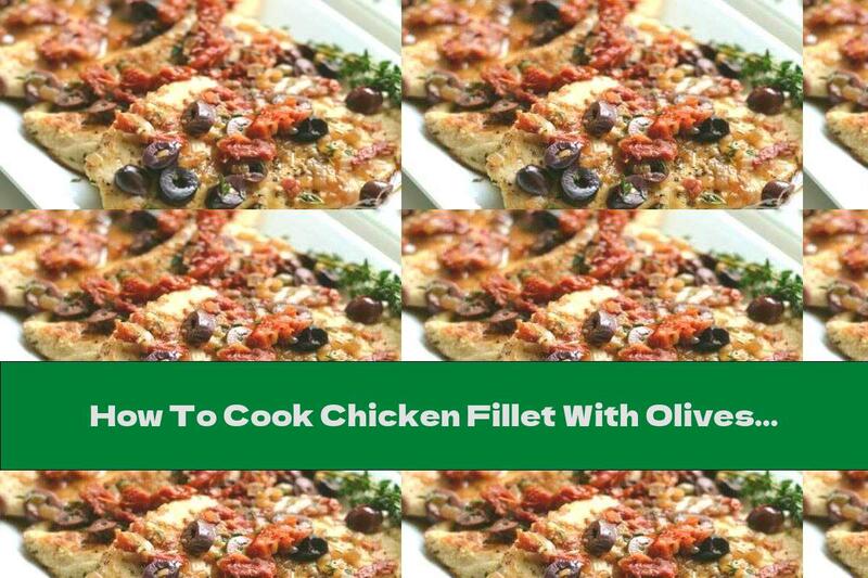 How To Cook Chicken Fillet With Olives, Garlic And Capers - Recipe
