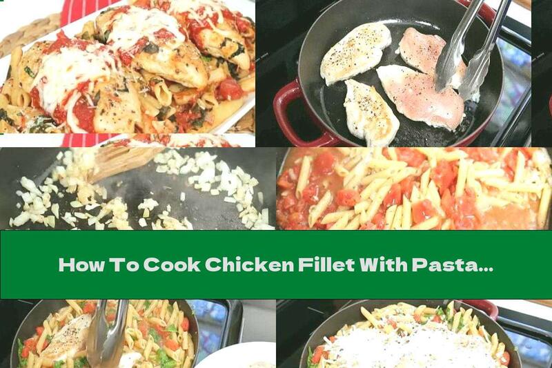 How To Cook Chicken Fillet With Pasta And Cheese - Recipe