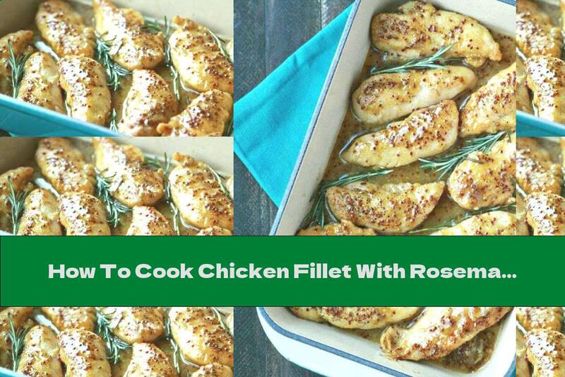 How To Cook Chicken Fillet With Rosemary, Honey And Mustard - Recipe