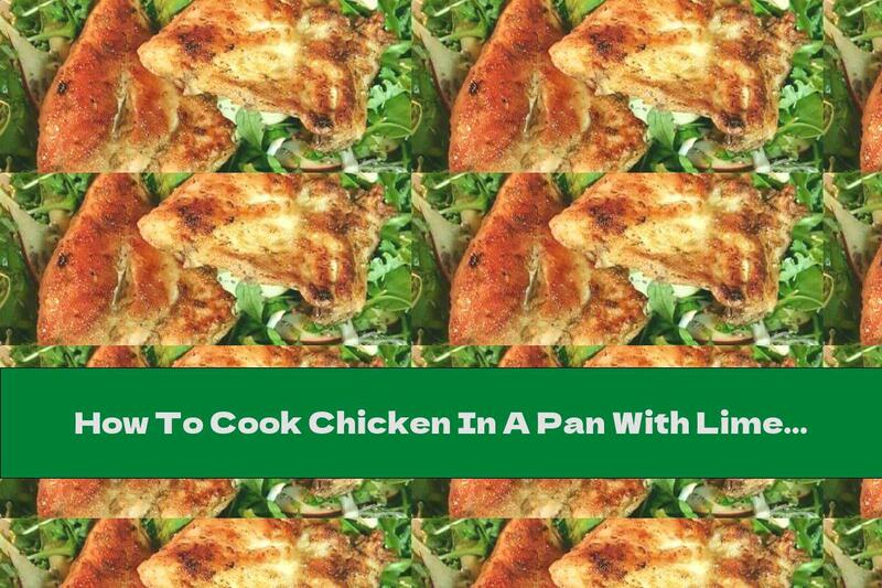 How To Cook Chicken In A Pan With Lime And Lots Of Spices - Recipe