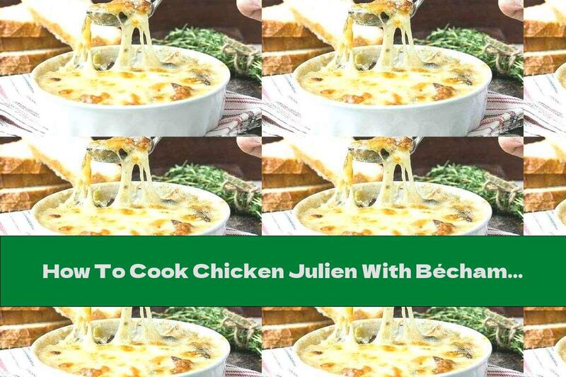 How To Cook Chicken Julien With Béchamel Sauce - Recipe