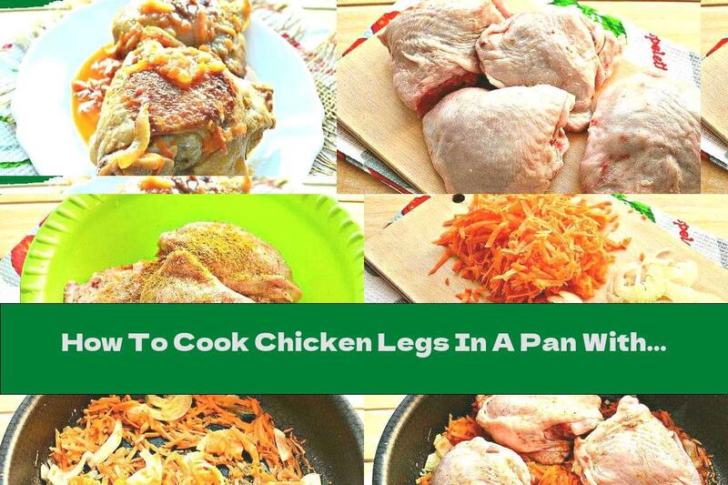 How To Cook Chicken Legs In A Pan With Onions And Turmeric In Sauce - Recipe