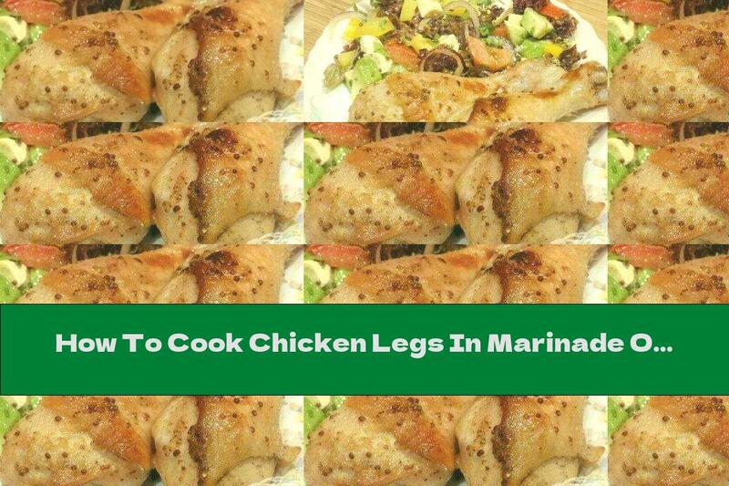 How To Cook Chicken Legs In Marinade Of Maple Syrup, Lemon, Ginger And Mustard - Recipe