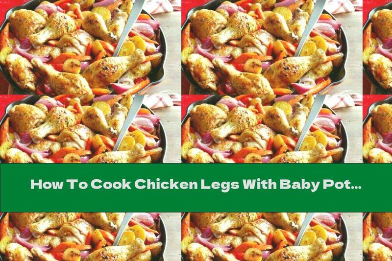 How To Cook Chicken Legs With Baby Potatoes And Vegetables - Recipe