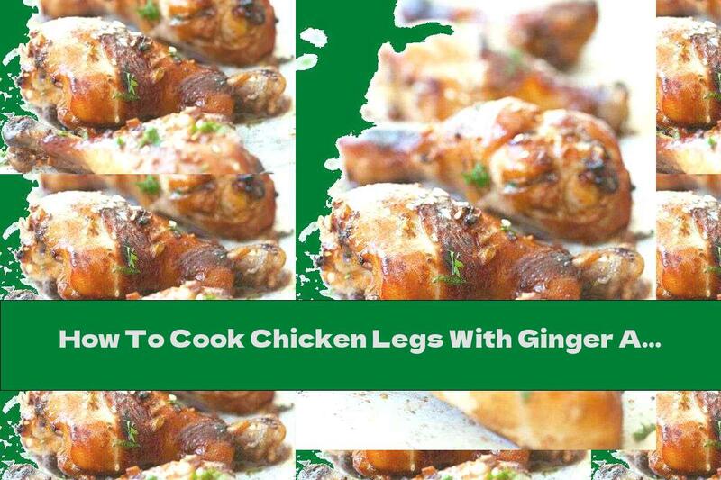 How To Cook Chicken Legs With Ginger And Garlic - Recipe