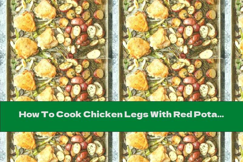 How To Cook Chicken Legs With Red Potatoes And Green Onions - Recipe