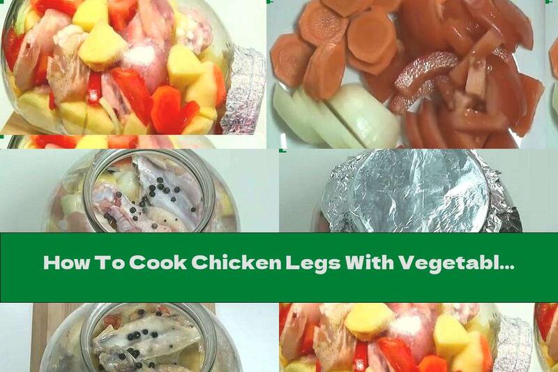 How To Cook Chicken Legs With Vegetables In A Jar - Recipe