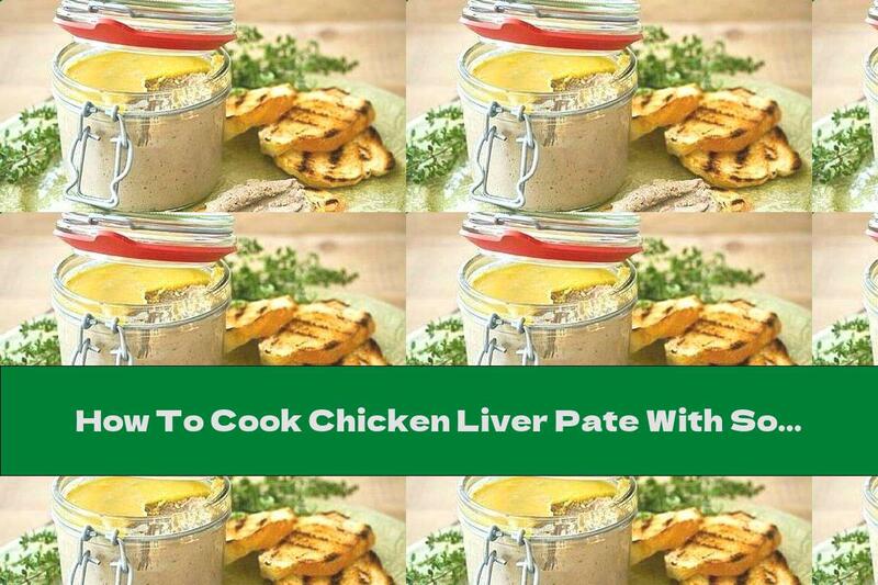 How To Cook Chicken Liver Pate With Soft Cheese, Garlic And Brandy - Recipe