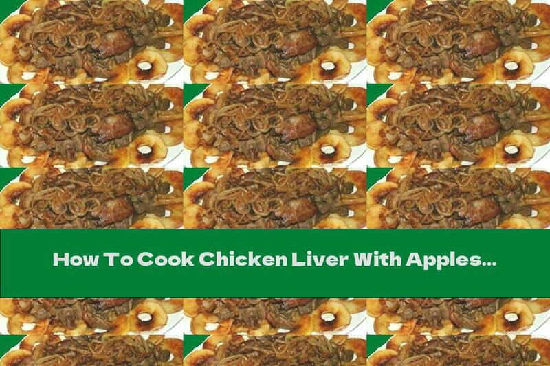 How To Cook Chicken Liver With Apples - Recipe