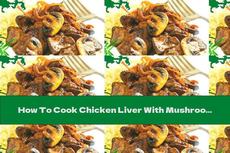 How To Cook Chicken Liver With Mushrooms In Cream - Recipe