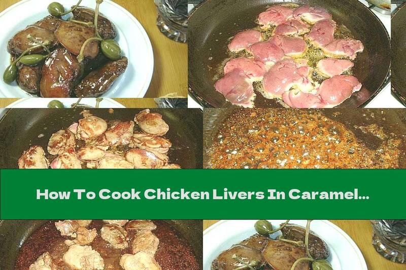 How To Cook Chicken Livers In Caramel Sauce From Honey And Red Wine - Recipe