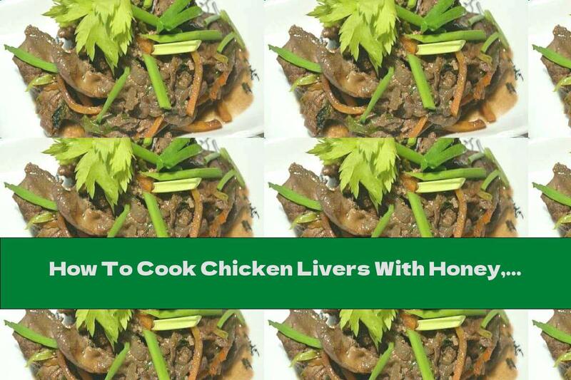 How To Cook Chicken Livers With Honey, Cognac And Soy Sauce - Recipe
