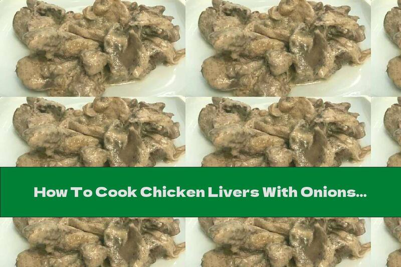 How To Cook Chicken Livers With Onions In Cream - Recipe