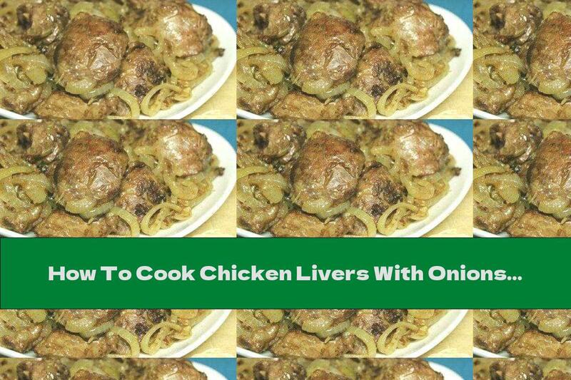 How To Cook Chicken Livers With Onions - Recipe