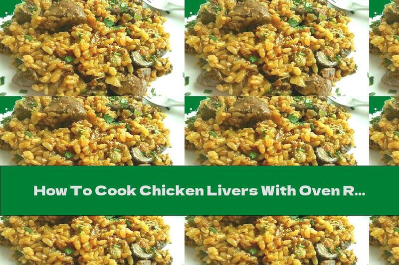 How To Cook Chicken Livers With Oven Rice - Recipe
