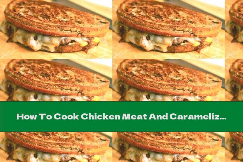 How To Cook Chicken Meat And Caramelized Onion Sandwich - Recipe