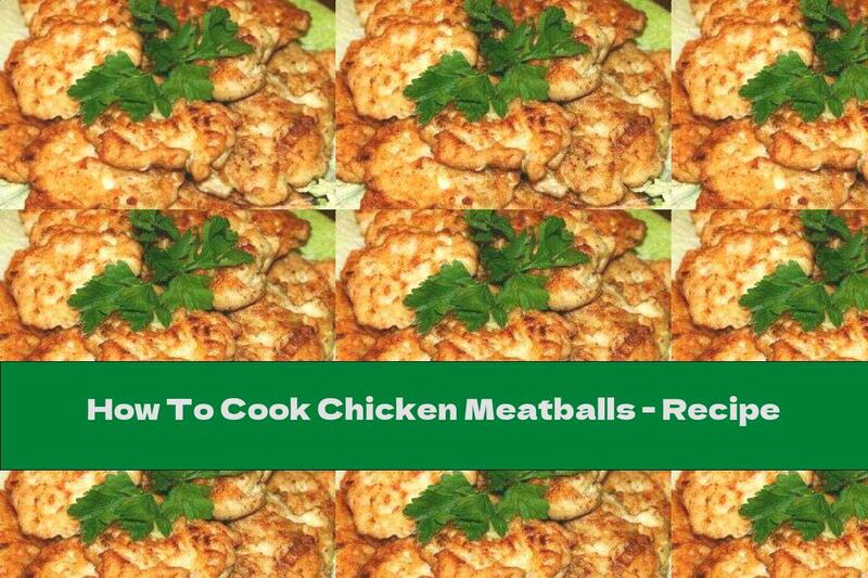 How To Cook Chicken Meatballs - Recipe