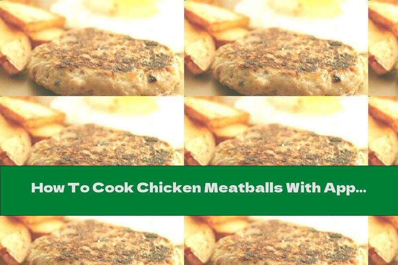 How To Cook Chicken Meatballs With Apple And Brown Sugar - Recipe