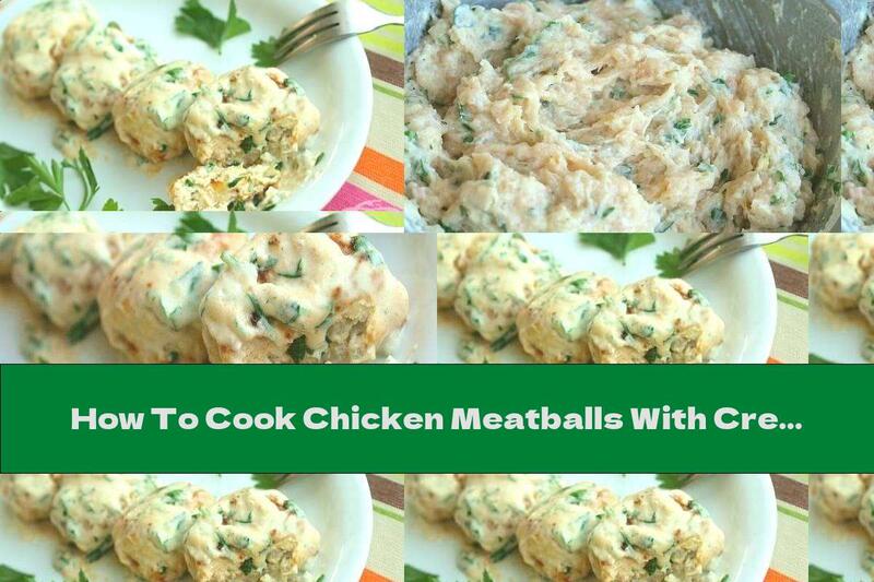 How To Cook Chicken Meatballs With Cream Cheese And Cream Sauce - Recipe