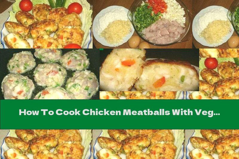 How To Cook Chicken Meatballs With Vegetables And Yellow Cheese - Recipe