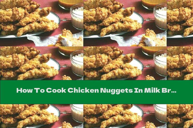 How To Cook Chicken Nuggets In Milk Breading - Recipe