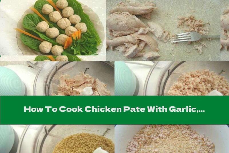 How To Cook Chicken Pate With Garlic, Walnuts And Mayonnaise - Recipe