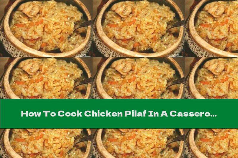 How To Cook Chicken Pilaf In A Casserole - Recipe