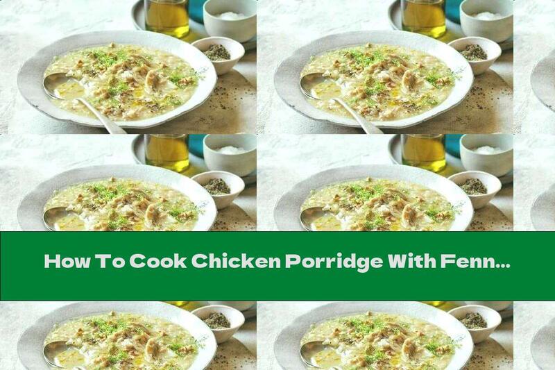 How To Cook Chicken Porridge With Fennel And Rice - Recipe