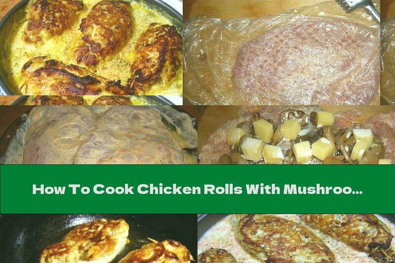 How To Cook Chicken Rolls With Mushrooms In Milk Sauce With Yellow Cheese - Recipe