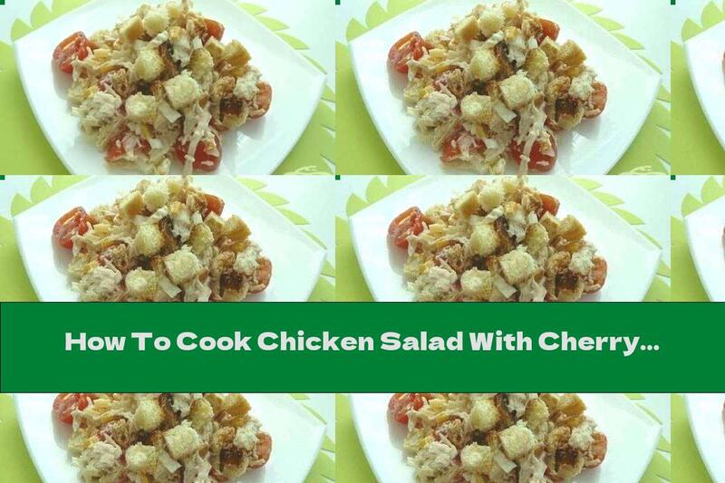 How To Cook Chicken Salad With Cherry Tomatoes, Yellow Cheese, Corn And Chinese Cabbage - Recipe