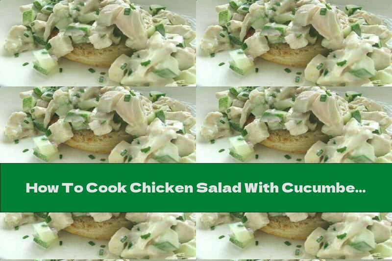 How To Cook Chicken Salad With Cucumbers And Mayonnaise - Recipe
