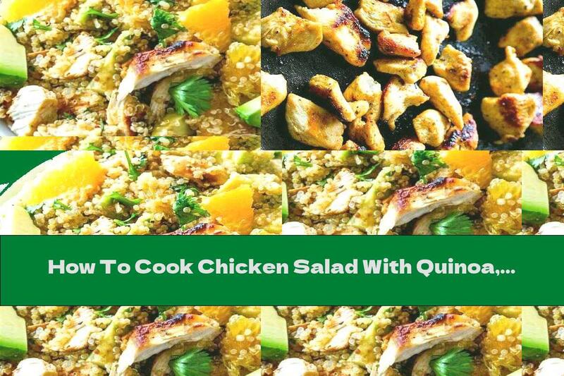 How To Cook Chicken Salad With Quinoa, Oranges And Avocados - Recipe