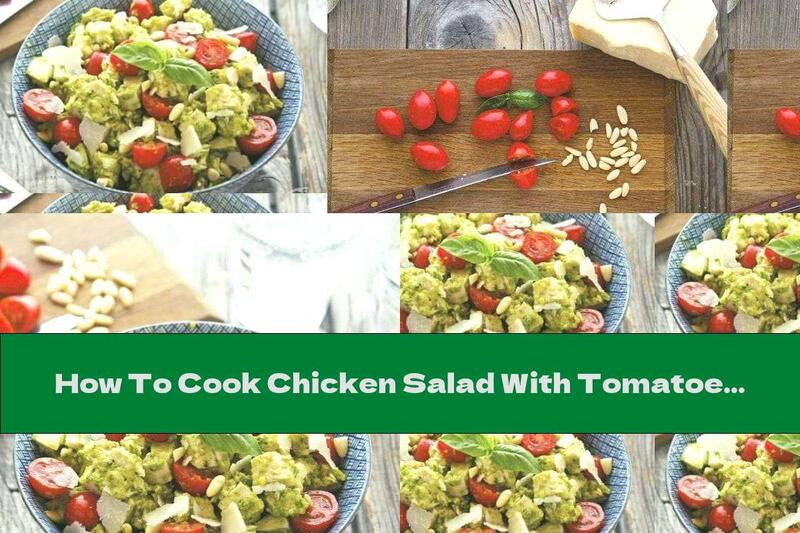 How To Cook Chicken Salad With Tomatoes, Pesto Sauce And Parmesan - Recipe