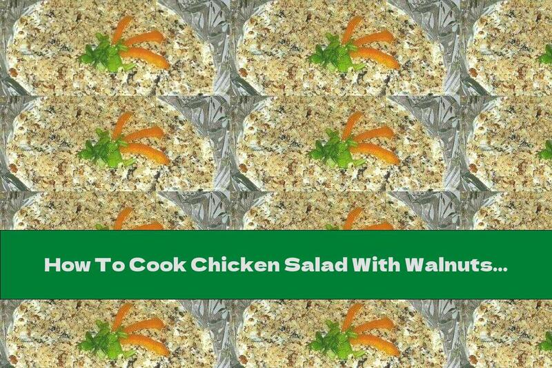 How To Cook Chicken Salad With Walnuts And Prunes - Recipe