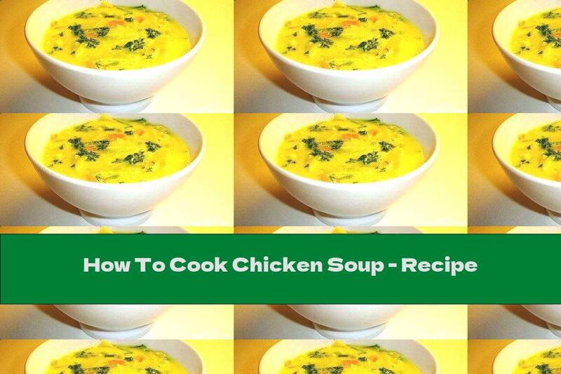 How To Cook Chicken Soup - Recipe
