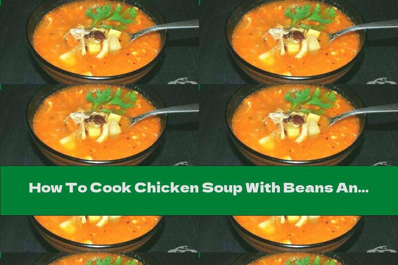 How To Cook Chicken Soup With Beans And Potatoes - Recipe