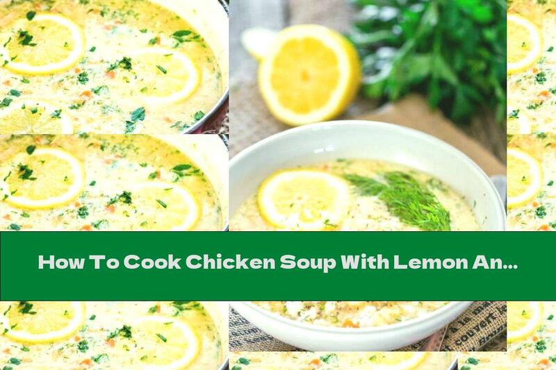 How To Cook Chicken Soup With Lemon And Rice - Recipe
