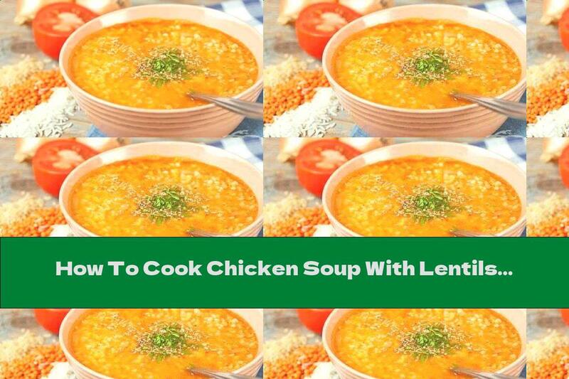 How To Cook Chicken Soup With Lentils And Potatoes (in A Mullet Or Multicooker) - Recipe