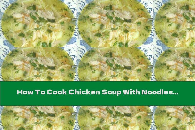 How To Cook Chicken Soup With Noodles And Potatoes - Recipe