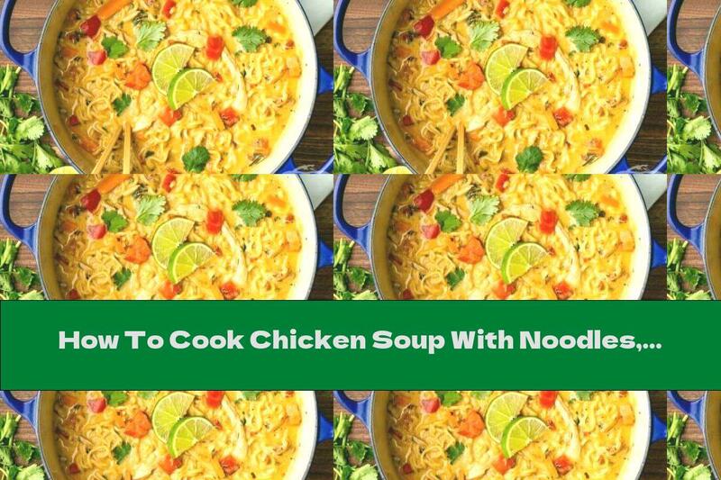 How To Cook Chicken Soup With Noodles, Curry And Vegetables - Recipe