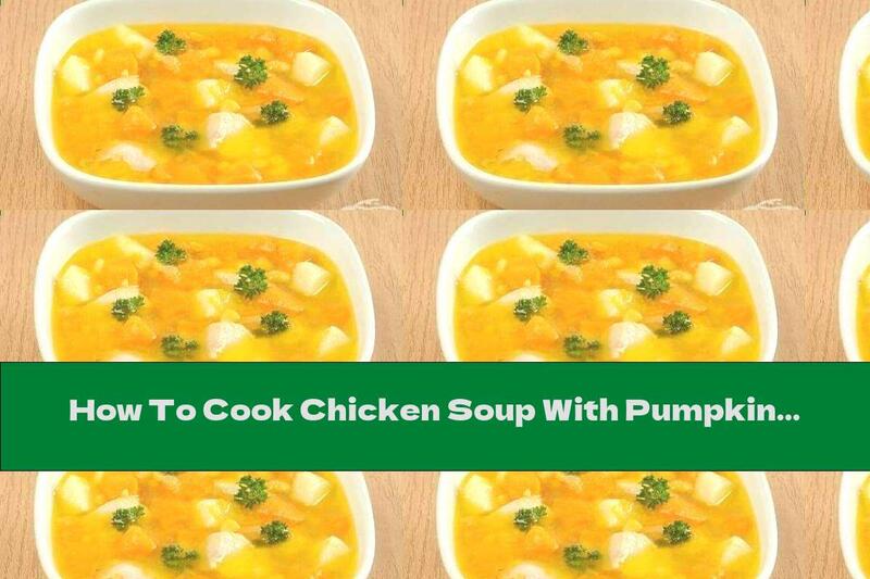 How To Cook Chicken Soup With Pumpkin And Potatoes - Recipe