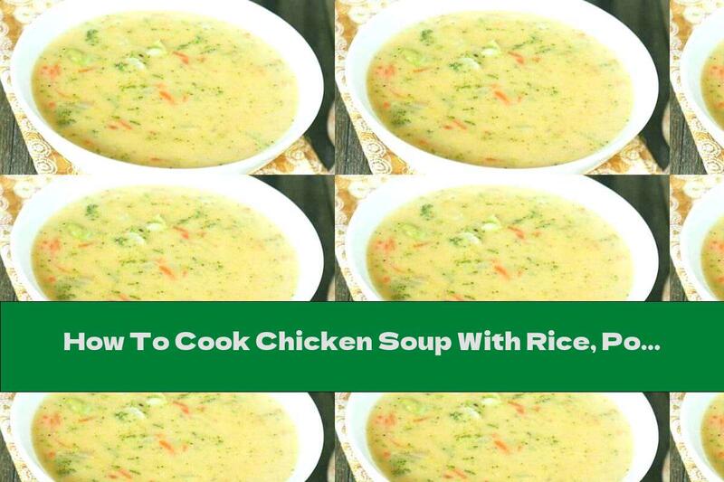 How To Cook Chicken Soup With Rice, Potatoes And Melted Cheese - Recipe