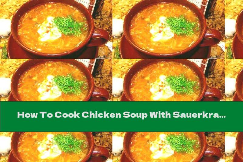 How To Cook Chicken Soup With Sauerkraut And Potatoes - Recipe