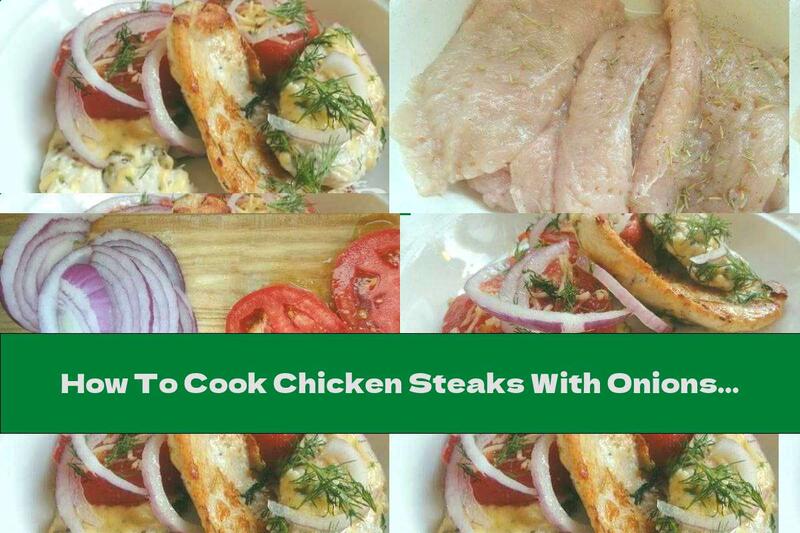 How To Cook Chicken Steaks With Onions, Tomatoes And Cheese - Recipe