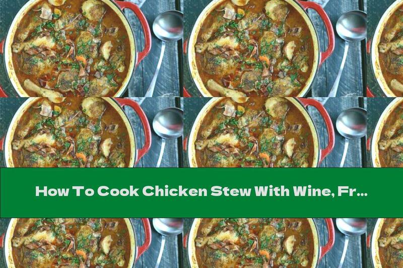 How To Cook Chicken Stew With Wine, Fresh Potatoes And Milk Garlic - Recipe