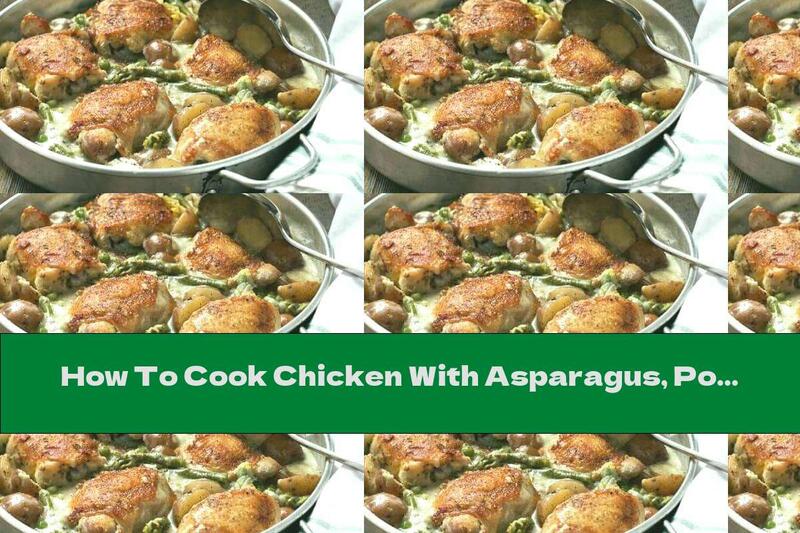 How To Cook Chicken With Asparagus, Potatoes, Mushrooms And Milk Sauce - Recipe