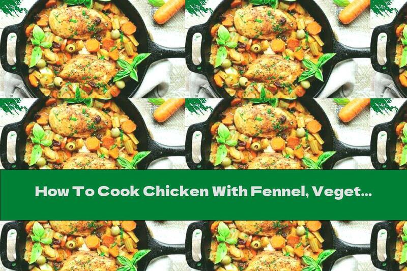 How To Cook Chicken With Fennel, Vegetables And Olives - Recipe