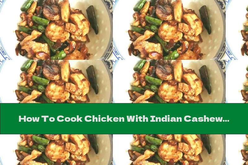 How To Cook Chicken With Indian Cashew In Sweet Chili - Recipe